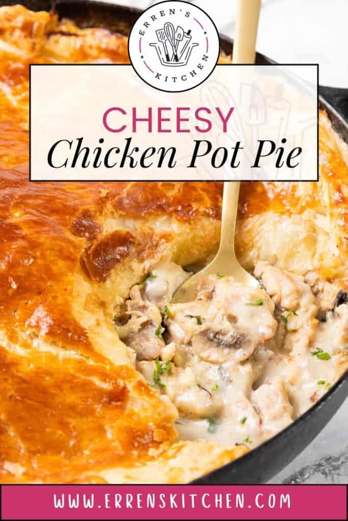 A close-up of a cheesy chicken & mushroom pie with a golden crust. A spoon scoops the creamy filling, revealing chunks of chicken and mushrooms. The image displays the text "Cheesy Chicken Pot Pie" and the website "www.errenskitchen.com".