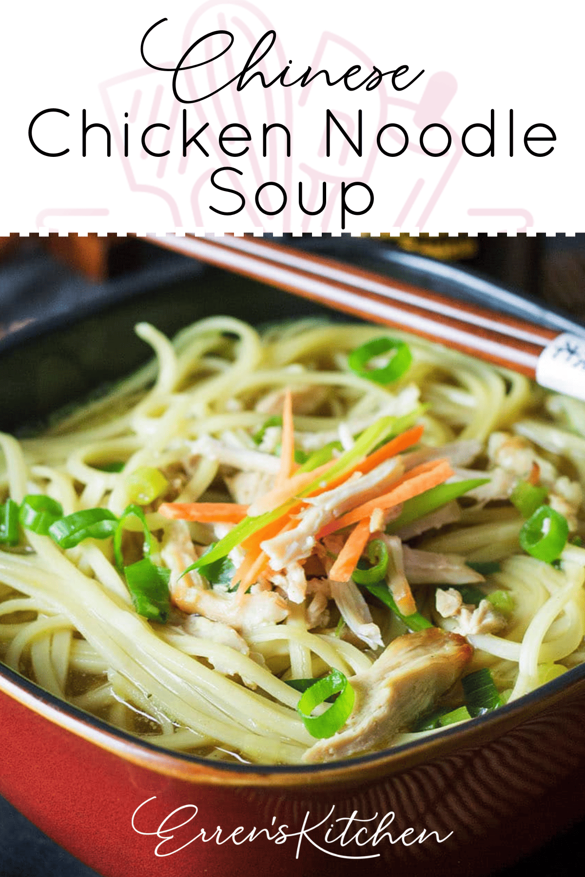 Quick & Easy Chinese Chicken Noodle Soup - Erren's Kitchen