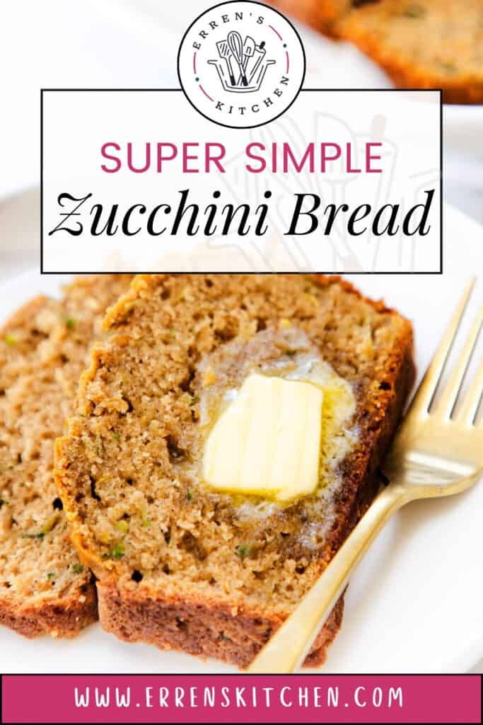 An enticing promotional image of a slice of zucchini bread with melted butter, titled "Super Simple Zucchini Bread" from Erren's Kitchen, featuring the website address for more delicious recipes.