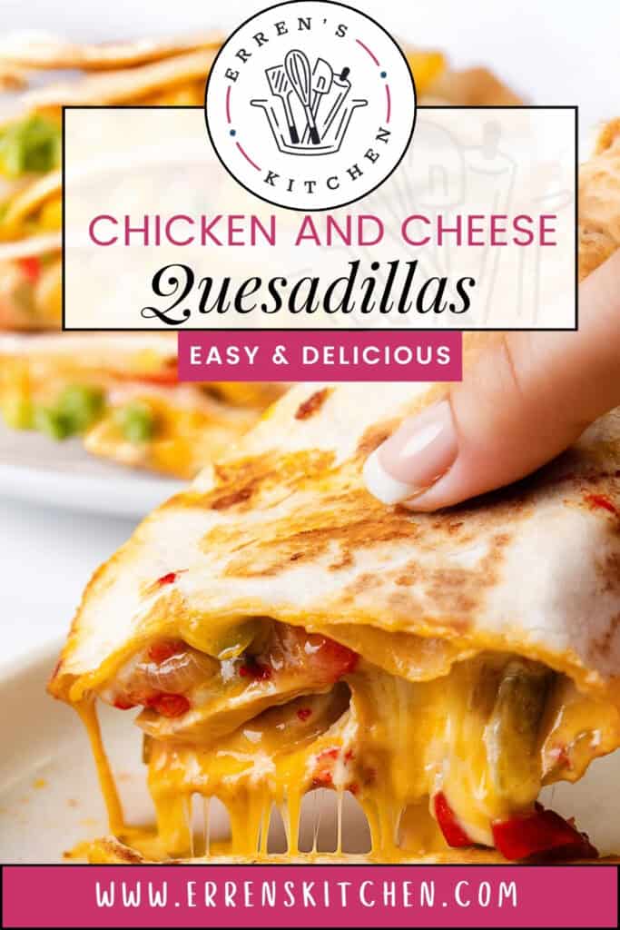 A hand holding a cheesy chicken and vegetable quesadilla, with melted cheese oozing out, showcases the ultimate Chicken and Cheese Quesadillas. The top text reads "Chicken and Cheese Quesadillas" with a tagline "Easy & Delicious." Discover more at www.errenskitchen.com.