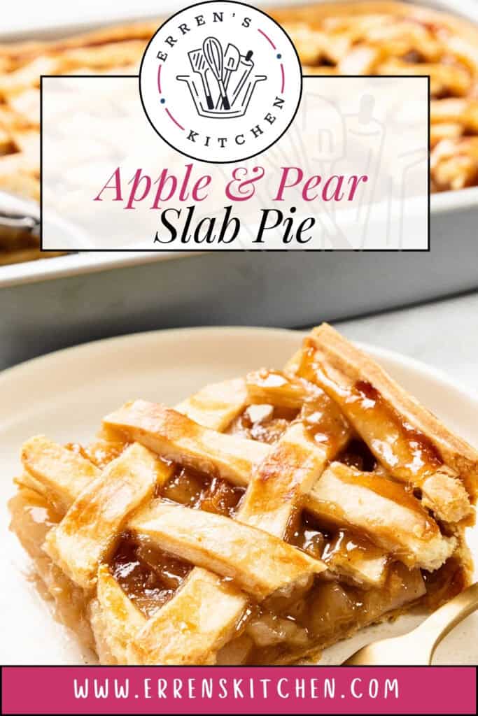 A delectable slice of apple and pear slab pie sits invitingly on a plate, showcasing its intricate lattice crust. The luscious filling peeks through, while a larger pie basks in the background. Text reads: "Apple & Pear Slab Pie" and "www.errenskitchen.com.